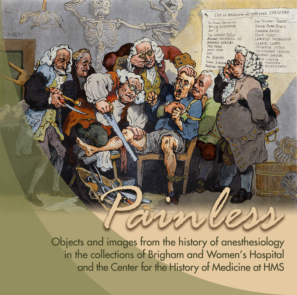 Painless: Objects and images from the history of anesthesiology in the collections of Brigham and Women's Hospital and the Center for the History of Medicine at HMS. The exhibit poster shows several surgeons holding down a distressed man during a leg amputation while they observe with clinical indifference.