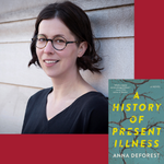 Headshot of Anna DeForest and cover image of her book, A History of Present Illness