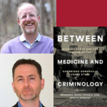 Headshots of Brandon Welsh, PhD and Scott Podolsky, MD next to their book Between Medicine and Criminology: Richard Cabot and the Making of the Cambridge-Somerville Youth Study