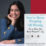 Headshot of Dr. Trisha Pasricha next to her book You've Been Pooping All Wrong.