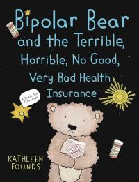 Cover of "Bipolar Bear and the Terrible, Horrible, No Good, Very Bad Health Insurance" by Kathleen Founds