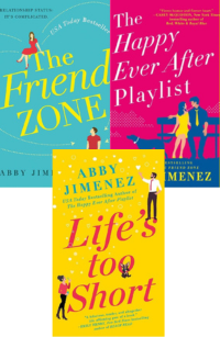 The cover of The Friend Zone says "relationship status: its complicated". There are arrows in the shape of a heart extending from a young woman sitting on top of the title to a young man standing below the title. The cover for The Happy Ever After Playlist has a young man and woman sitting close together outdoors on a bench and gazing into each others eyes while sharing earbuds. Next to them is a dog wearing a heart on its collar. The cover for Life's Too Short has a young woman blowing bubbles with a heart shaped wand near a small dog hanging from a letter in the title. A young man reaches for one of the heart-shaped bubbles. The author is a USA Today and New York Times bestseller.