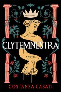 Cover image of the book "Clytemnestra" by Costanza Casati