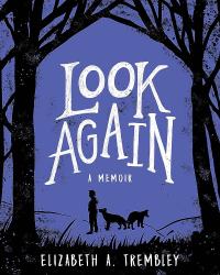 Cover image for the book "Look Again: A Memoir" by Elizabeth Trembley