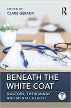 Cover image for Beneath the White Coat: Doctors, Their Minds and Mental Health edited by Clare Gerada and Zaid Al-Najjar