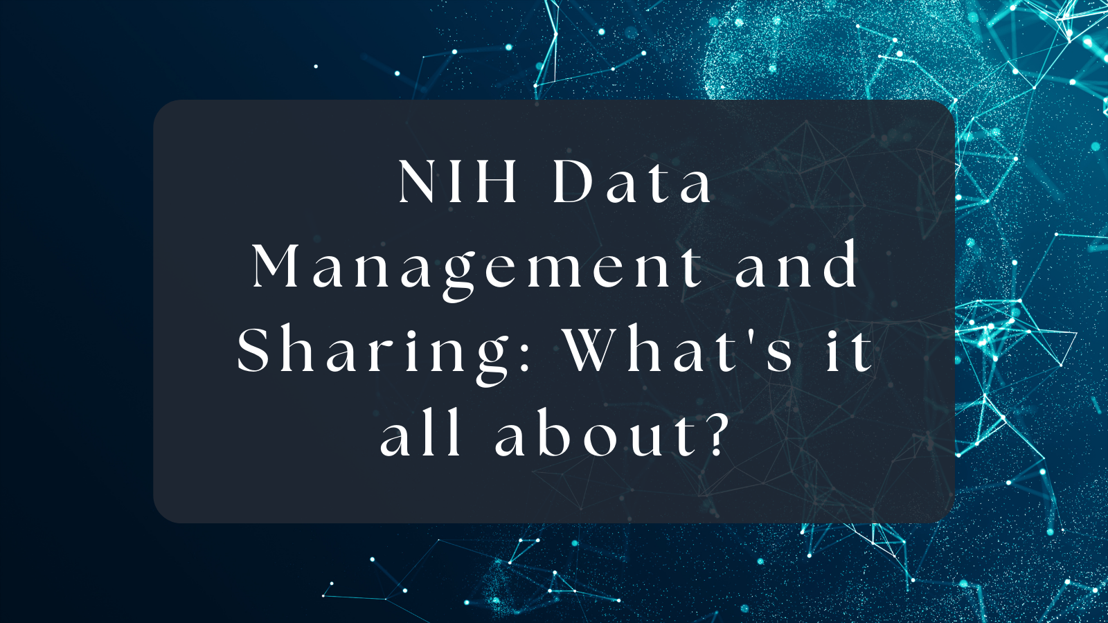 NIH Data Management and Sharing: What's it all about? slide