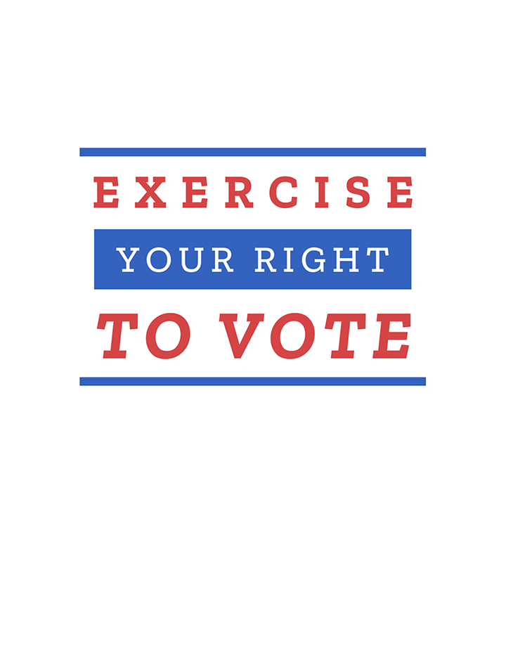 Exercise your right to vote.